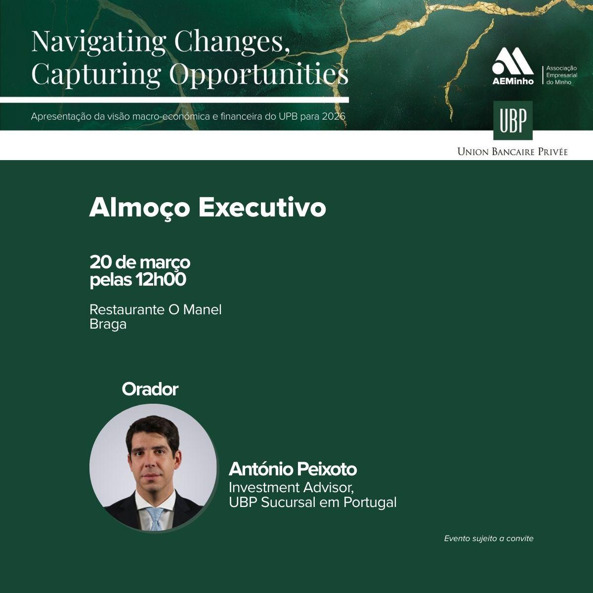 Almoço com UBP | “Navigating Changes, Capturing Opportunities”