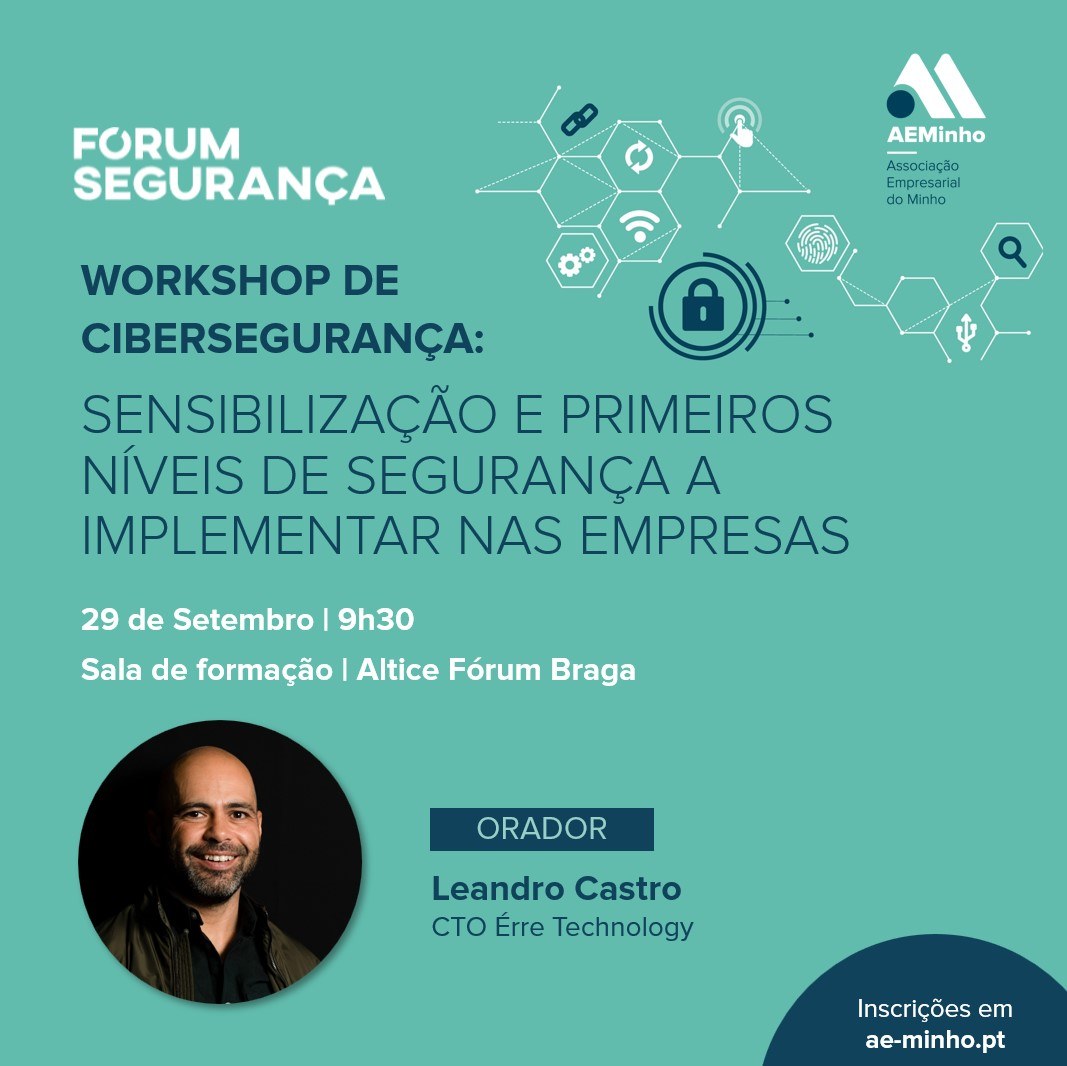 Fórum Segurança | Workshop Cibersegurança - Sensibilização e primeiros níveis de segurança a implementar  nas empresas