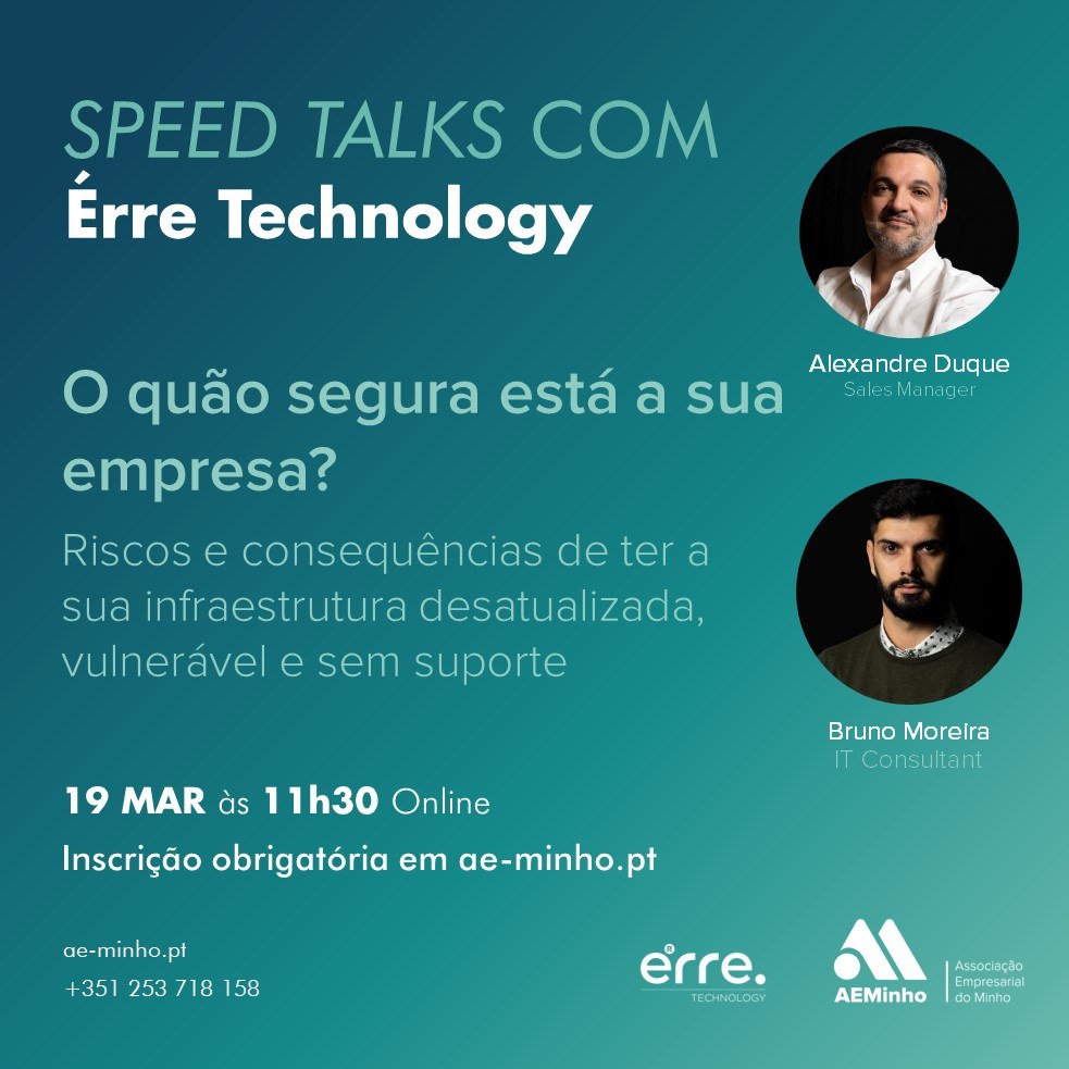 Speed Talks com &Eacute;rre Technology | O quão segura está a sua empresa?  - Riscos e consequências de ter a sua infraestrutura desatualizada, vulnerável e sem suporte